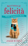 Brevi lezioni di felicità. Pillole di saggezza felina libro