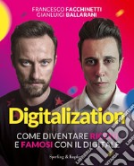 Digitalization. Come diventare ricchi e famosi con il digitale libro