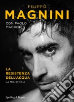 La resistenza dell'acqua. La mia storia libro