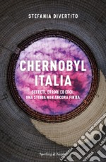 Chernobyl Italia. Segreti, errori ed eroi: una storia non ancora finita libro