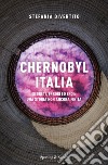 Chernobyl Italia. Segreti, errori ed eroi: una storia non ancora finita libro