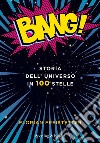 Bang! Storia dell'universo in 100 stelle libro