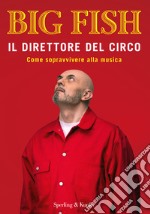 Il direttore del circo. Come sopravvivere alla musica libro