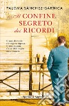 Il confine segreto dei ricordi libro di Sánchez-Garnica Paloma