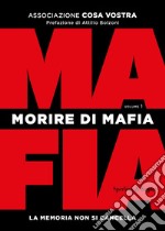 Morire di mafia. La memoria non si cancella. Vol. 1