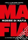 Morire di mafia. La memoria non si cancella. Vol. 1 libro