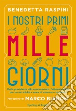 I nostri primi mille giorni. Dalla gravidanza allo svezzamento: l'alimentazione per un microbiota sano di mamma e bambino libro