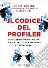 Il codice del profiler. Un ex agente speciale dell'FBI svela il metodo per prevedere i comportamenti libro