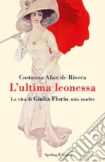 L'ultima leonessa. La vita di Giulia Florio, mia madre libro