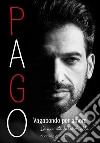 Vagabondo per amore. La mia vita dalla A alla Z libro di Pago