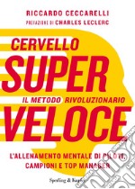 Cervello superveloce. Il metodo rivoluzionario. L'allenamento mentale di piloti, campioni e top manager libro