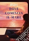 Dove comincia il mare libro