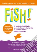 Fish! Il metodo infallibile per risollevare il morale e tornare a fare grandi risultati libro