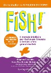 Fish! Il metodo infallibile per risollevare il morale e tornare a fare grandi risultati libro di Lundin Stephen C. Paul Harry Christensen John