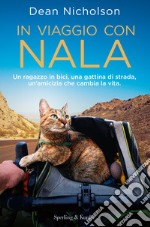 In viaggio con Nala. Un ragazzo in bici, una gattina di strada, un'amicizia che cambia la vita