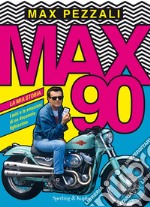 Max90. La mia storia. I miti e le emozioni di un decennio fighissimo. Ediz. a colori libro