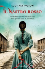 Il nastro rosso. Il romanzo ispirato alla storia vera delle giovani sarte di Auschwitz libro