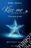 Let's play again. Kiss me like you love me. Ediz. italiana. Vol. 5 libro