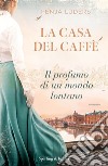 La casa del caffè. Il profumo di un mondo lontano libro