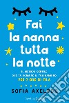 Fai la nanna tutta la notte. Il metodo gentile che fa dormire il tuo bambino per 7 ore di fila libro