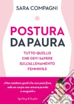 Postura da paura. Tutto quello che devi sapere sull'allenamento femminile libro