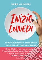 Inizio lunedì. Come sconfiggere il frigorifero e fare amicizia con lo specchio libro