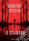 Lo sciamano libro di Esposito Salvatore