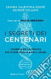 I segreti dei centenari. I consigli della scienza per vivere meglio e più a lungo libro