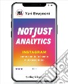 Not just analytics. Instagram come non te lo hanno mai raccontato libro