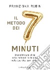 Il metodo dei 7 minuti. Prenditi cura di te e fai entrare la felicità nella tua vita ogni giorno libro