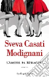 L'amore fa miracoli libro di Casati Modignani Sveva