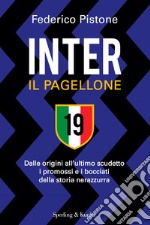 Inter il pagellone. Dalle origini all'ultimo scudetto i promossi e i bocciati della storia nerazzurra libro