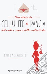 I love me. Come eliminare cellulite e pancia dal nostro corpo e dalla nostra testa libro