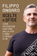 Scelte e sfide. Come affrontare ogni fase della vita e dare il meglio di sé libro