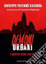 Demoni urbani. I mostri sono tra noi