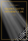 Troppa notte intorno a me libro di Solito Carlos