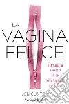 La vagina felice. Tutto quello che devi sapere sulla tua parte più intima libro