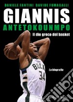 Giannis Antetokounmpo. Il dio greco del basket. La biografia