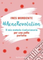 #AcneRevolution. Il mio metodo rivoluzionario per una pelle perfetta