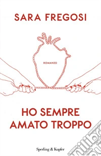 Ho sempre amato troppo libro