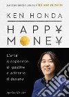 Happy money. L'arte giapponese di gestire e attrarre il denaro libro