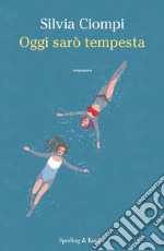 Oggi sarò tempesta libro