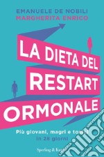 La dieta del restart ormonale. Più giovani, magri e tonici in 28 giorni