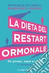 La dieta del restart ormonale. Più giovani, magri e tonici in 28 giorni libro di De Nobili Emanuele Enrico Margherita