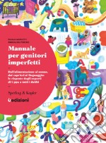 Manuale per genitori imperfetti. Dall'alimentazione al sonno, dai capricci al linguaggio: le risposte degli esperti di Uppa a tutti i dubbi libro