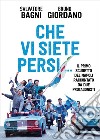 Che vi siete persi... il primo scudetto del Napoli raccontato da due protagonisti libro