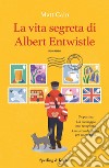 La vita segreta di Albert Entwistle libro
