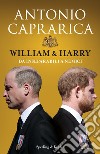 William & Harry. Da inseparabili a nemici libro di Caprarica Antonio