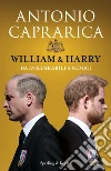 William & Harry. Da inseparabili a nemici libro di Caprarica Antonio