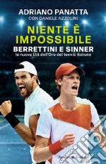 Niente è impossibile. Berrettini e Sinner: la nuova Età dell'Oro del tennis italiano libro